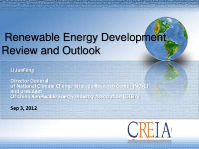 Renewable Energy Development Review and Outlook Li JunFeng Director General of National Climate Change Strategy Research Center (NCSC)