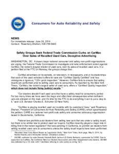 NEWS For immediate release: June 24, 2014 Contact: Rosemary Shahan, [removed]Safety Groups Seek Federal Trade Commission Curbs on CarMax Over Sales of Recalled Used Cars, Deceptive Advertising