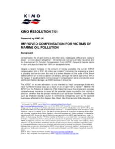 KIMO RESOLUTION 7/01 Presented by KIMO UK IMPROVED COMPENSATION FOR VICTIMS OF MARINE OIL POLLUTION Background