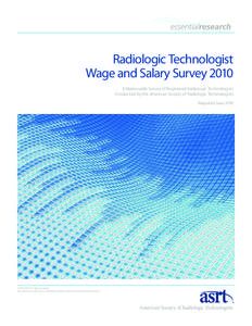 Radiologic Technologist Wage and Salary Survey 2010 A Nationwide Survey of Registered Radiologic Technologists Conducted by the American Society of Radiologic Technologists Reported June 2010
