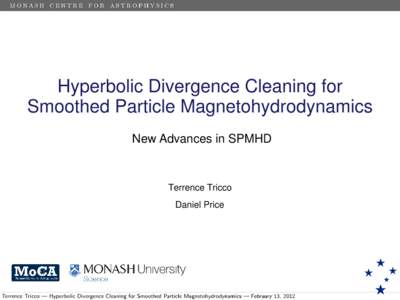 Hyperbolic Divergence Cleaning for Smoothed Particle Magnetohydrodynamics New Advances in SPMHD Terrence Tricco Daniel Price