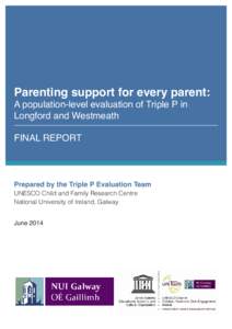 Parenting support for every parent: A population-level evaluation of Triple P in Longford and Westmeath FINAL REPORT  Prepared by the Triple P Evaluation Team