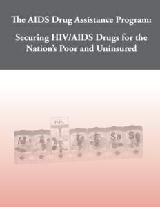 The AIDS Drug Assistance Program: Securing HIV/AIDS Drugs for the Nation’s Poor and Uninsured The AIDS Drug Assistance Program: Securing HIV/AIDS Drugs for the Nation’s Poor and Uninsured