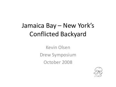 Jamaica Bay – New York’s Conflicted Backyard Kevin Olsen Drew Symposium October 2008