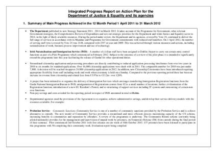 Integrated Progress Report on Action Plan for the Department of Justice & Equality and its agencies 1. Summary of Main Progress Achieved in the 12 Month Period 1 April 2011 to 31 March 2012 •  The Department published 