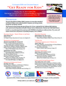 California EMS for Children Forum:  “Get Ready for Kids” Monday, May 19, 2014 • 0700–1700 Palm Springs Convention Center • Continental Breakfast & Lunch Provided Register today at www.cfedwest.com • Price: $8