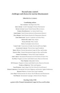 Beyond arms control: challenges and choices for nuclear disarmament Edited by Ray Acheson Contributing authors Ray Acheson Reaching Critical Will John Ainslie Scottish Campaign for Nuclear Disarmament