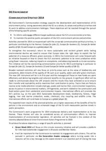 DG ENVIRONMENT COMMUNICATION STRATEGY 2014 DG Environment’s Communication strategy supports the development and implementation of EU environment policy, raising awareness about the EU as a whole, its values and politic