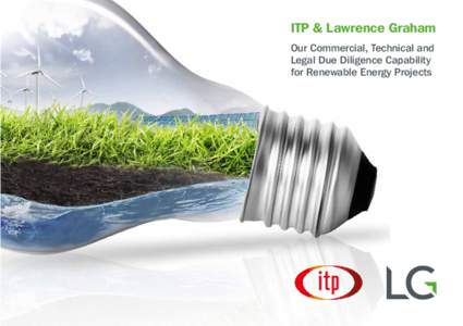 ITP & Lawrence Graham Our Commercial, Technical and Legal Due Diligence Capability for Renewable Energy Projects  www.renewableduediligence.com
