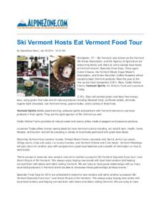 Ski Vermont Hosts Eat Vermont Food Tour By AlpineZone News | Jan[removed]:31 AM Montpelier, VT – Ski Vermont, also known as the Vermont Ski Areas Association, and the Agency of Agriculture are welcoming skiers and 