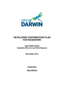 DEVELOPER CONTRIBUTION PLAN FOR ROADWORK LEE POINT ROAD Vanderlin Drive to Lee Point Reserve  November 2012