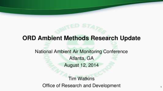 ORD Ambient Methods Research Update National Ambient Air Monitoring Conference Atlanta, GA August 12, 2014  Tim Watkins