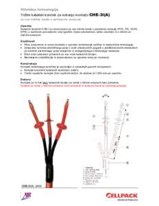 Hibridna tehnologija  Trižilni kabelski končnik za notranjo montažo CHE-3I(A) za vse trižilne kable s polimerno izolacijo Uporaba Kabelski končniki CHE-I so konstruirani za vse trižilne kable s polimerno izolacijo 