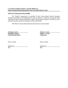 CANADIAN INTERNATIONAL TRADE TRIBUNAL Future-oriented Financial Statements for the Year Ended March 31, 2013 Statement of Management Responsibility The Tribunal’s management is responsible for these future-oriented fin