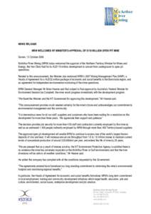 NEWS RELEASE MRM WELCOMES NT MINISTER’S APPROVAL OF $110 MILLION OPEN PIT MINE Darwin, 13 October 2006 McArthur River Mining (MRM) today welcomed the approval of the Northern Territory Minister for Mines and Energy, th