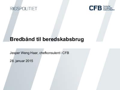 Bredbånd til beredskabsbrug Jesper Weng Haar, chefkonsulent i CFB 28. januar 2015  SINE er god til tale