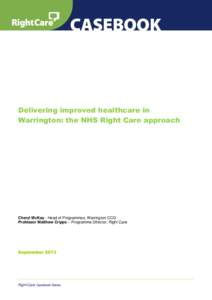 Delivering improved healthcare in Warrington: the NHS Right Care approach Cheryl McKay - Head of Programmes, Warrington CCG Professor Matthew Cripps – Programme Director, Right Care