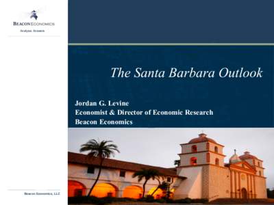 Analysis. Answers  The Santa Barbara Outlook Jordan G. Levine Economist & Director of Economic Research Beacon Economics