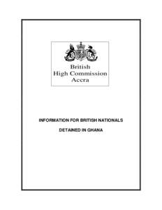 British High Commission Accra INFORMATION FOR BRITISH NATIONALS DETAINED IN GHANA