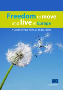 Freedom to move and live in Europe A Guide to your rights as an EU citizen EUROPEAN COMMISSION DIRECTORATE-GENERAL JUSTICE