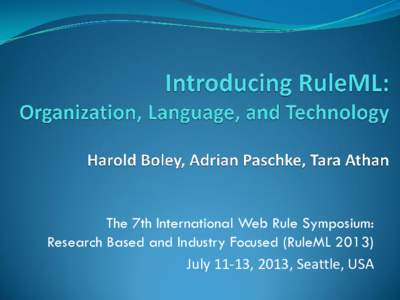 The 7th International Web Rule Symposium: Research Based and Industry Focused (RuleMLJuly 11-13, 2013, Seattle, USA RuleML Organization  Has an open non-profit structure