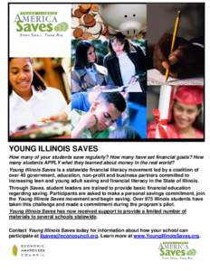 YOUNG ILLINOIS SAVES How many of your students save regularly? How many have set financial goals? How many students APPLY what they learned about money in the real world? Young Illinois Saves is a statewide financial lit