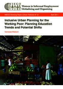 WIEGO Working Paper (Urban Policies) No 21	  April 2011 Inclusive Urban Planning for the Working Poor: Planning Education