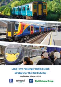 Long Term Passenger Rolling Stock Strategy for the Rail Industry Third Edition, February 2015 This Long Term Passenger Rolling Stock Strategy has been produced by a Steering Group chaired by Richard Brown,