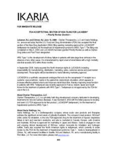 FOR IMMEDIATE RELEASE FDA ACCEPTS FINAL SECTION OF NDA FILING FOR LUCASSIN® -- Priority Review Granted -Lebanon, NJ, and Clinton, NJ, June 12, 2009 – Orphan Therapeutics, LLC and Ikaria Holdings, Inc. announced today 