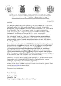 HONG KONG INTERCOLLEGIATE BOARD OF SURGICAL COLLEGES Announcement on new format (OSCE) of MHKICBSC Part 3 Exam 13 July 2010 Dear All, The Hong Kong Intercollegiate Board of Surgical Colleges (HKICBSC) will change the cur