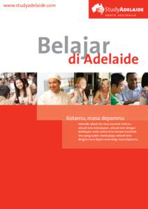 www.studyadelaide.com  Belajar di Adelaide Kotamu, masa depanmu