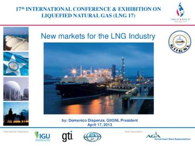 17th INTERNATIONAL CONFERENCE & EXHIBITION ON 17th INTERNATIONAL CONFERENCE & EXHIBITION LIQUEFIED NATURAL GAS (LNG 17) ON LIQUEFIED NATURAL GAS (LNG 17)  New markets for the LNG Industry