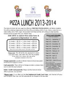 The Home & School will once again be offering a MONTHLY PIZZA LUNCH to all Merton students. We will be ordering cheese pizzas from Pizza Pizza, providing a drink of your choice; a juice box or a water bottle, and a TCBY 