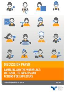 DISCUSSION PAPER Gambling and the workplace: The issue, its impacts and actions for employers responsiblegambling.vic.gov.au