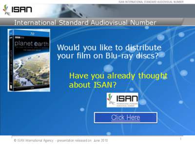International Standard Audiovisual Number  Would you like to distribute your film on Blu-ray discs? Have you already thought about ISAN?