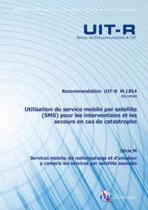 Recommandation UIT-R M[removed]Utilisation du service mobile par satellite (SMS) pour les interventions et les secours en cas de catastrophe