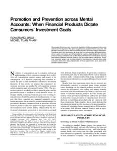 Promotion and Prevention across Mental Accounts: When Financial Products Dictate Consumers’ Investment Goals RONGRONG ZHOU MICHEL TUAN PHAM* We propose that consumers’ investment decisions involve processes of promot