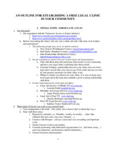 AN OUTLINE FOR ESTABLISHING A FREE LEGAL CLINIC IN YOUR COMMUNITY I. INITIAL STEPS: FORMULATE A PLAN a. Get informed! i. Get acquainted with the Tennessee Access to Justice initiative: 1. http://www.tncourts.gov/programs