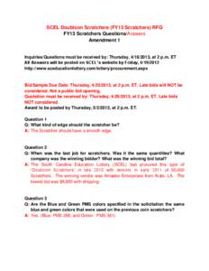 SCEL Doubloon Scratchers (FY13 Scratchers) RFQ FY13 Scratchers Questions/Answers Amendment 1 Inquiries/Questions must be received by: Thursday, [removed], at 2 p.m. ET All Answers will be posted on SCEL’s website by Fr