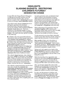 HIGHLIGHTS SLASHING BUDGETS: DESTROYING CHILDREN’S FUTURES? DESIGNS FOR CHANGE In June 2006, the Chicago Board of Education cut 200 special education teachers and 750