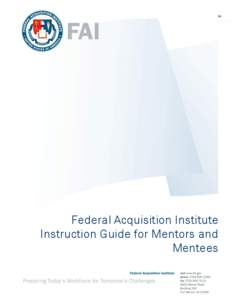 Federal Acquisition Institute Instruction Guide for Mentors and Mentees Federal Acquisition Institute (FAI) Instruction Guide for Mentors and Mentees