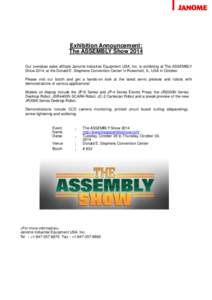 Exhibition Announcement: The ASSEMBLY Show 2014 Our overseas sales affiliate Janome Industrial Equipment USA, Inc. is exhibiting at The ASSEMBLY Show 2014, at the Donald E. Stephens Convention Center in Rosemont, IL, USA