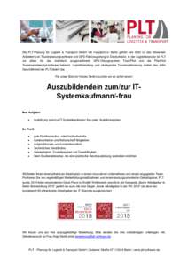 Die PLT-Planung für Logistik & Transport GmbH mit Hauptsitz in Berlin gehört seit 2002 zu den führenden Anbietern von Tourenplanungssoftware und GPS-Fahrzeugortung in Deutschland. In der Logistikbranche ist PLT vor al