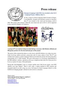 Press release European Language Label 2014 was awarded to the S.E.N - Language Project, Children Like Us In 2011, Lupacova Junior Language School located in Prague, Czech Republic, designed and launched a project to intr