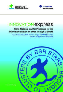 INNOVATION express Trans-National Call for Proposals for the Internationalisation of SMEs through Clusters Launch date: 1 MayMatch-making event: 17-18 September Deadline for applications: 30 October