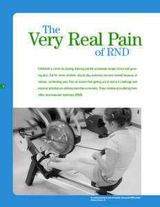 The  Very Real Pain of RND  Childhood is a time for playing, learning and the occasional scrape, bruise and growing pain. But for some children, day-to-day activities become limited because of