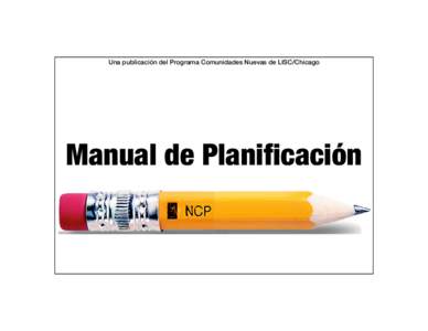 Una publicación del Programa Comunidades Nuevas de LISC/Chicago  Manual de Planificación Una guía al proceso de planificación para una mejor calidad de vida