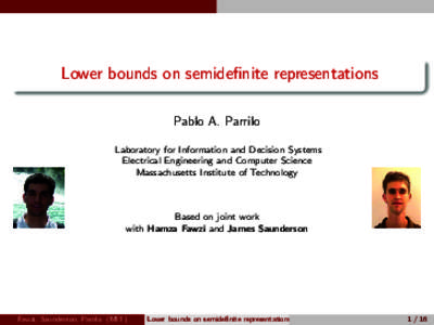 Lower bounds on semidefinite representations Pablo A. Parrilo Laboratory for Information and Decision Systems Electrical Engineering and Computer Science Massachusetts Institute of Technology