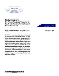 Family Caregivers: The Primary Providers of Assistance to People with Functional Limitations and Chronic Impairments  CAROL V. O’SHAUGHNESSY, Principal Policy Analyst