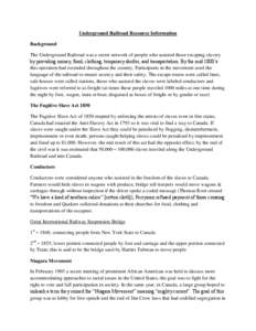 Underground Railroad Resource Information Background The Underground Railroad was a secret network of people who assisted those escaping slavery by providing money, food, clothing, temporary shelter, and transportation. 